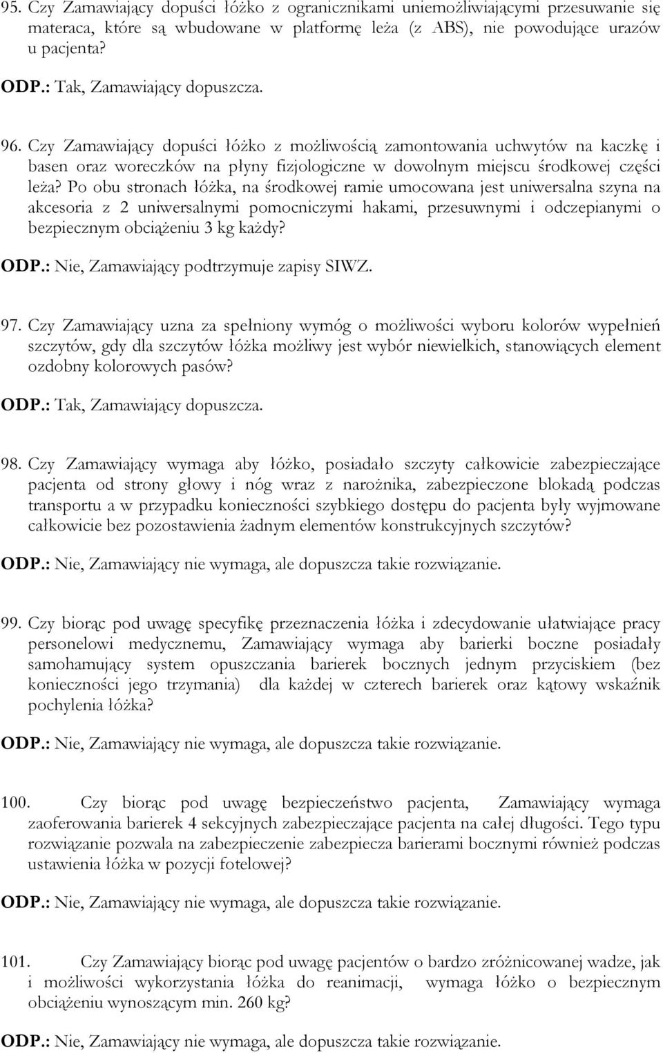 Po obu stronach łóżka, na środkowej ramie umocowana jest uniwersalna szyna na akcesoria z 2 uniwersalnymi pomocniczymi hakami, przesuwnymi i odczepianymi o bezpiecznym obciążeniu 3 kg każdy? 97.