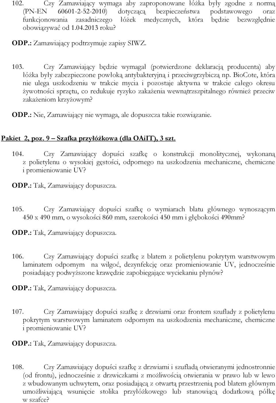 Czy Zamawiający będzie wymagał (potwierdzone deklaracją producenta) aby łóżka były zabezpieczone powłoką antybakteryjną i przeciwgrzybiczą np.