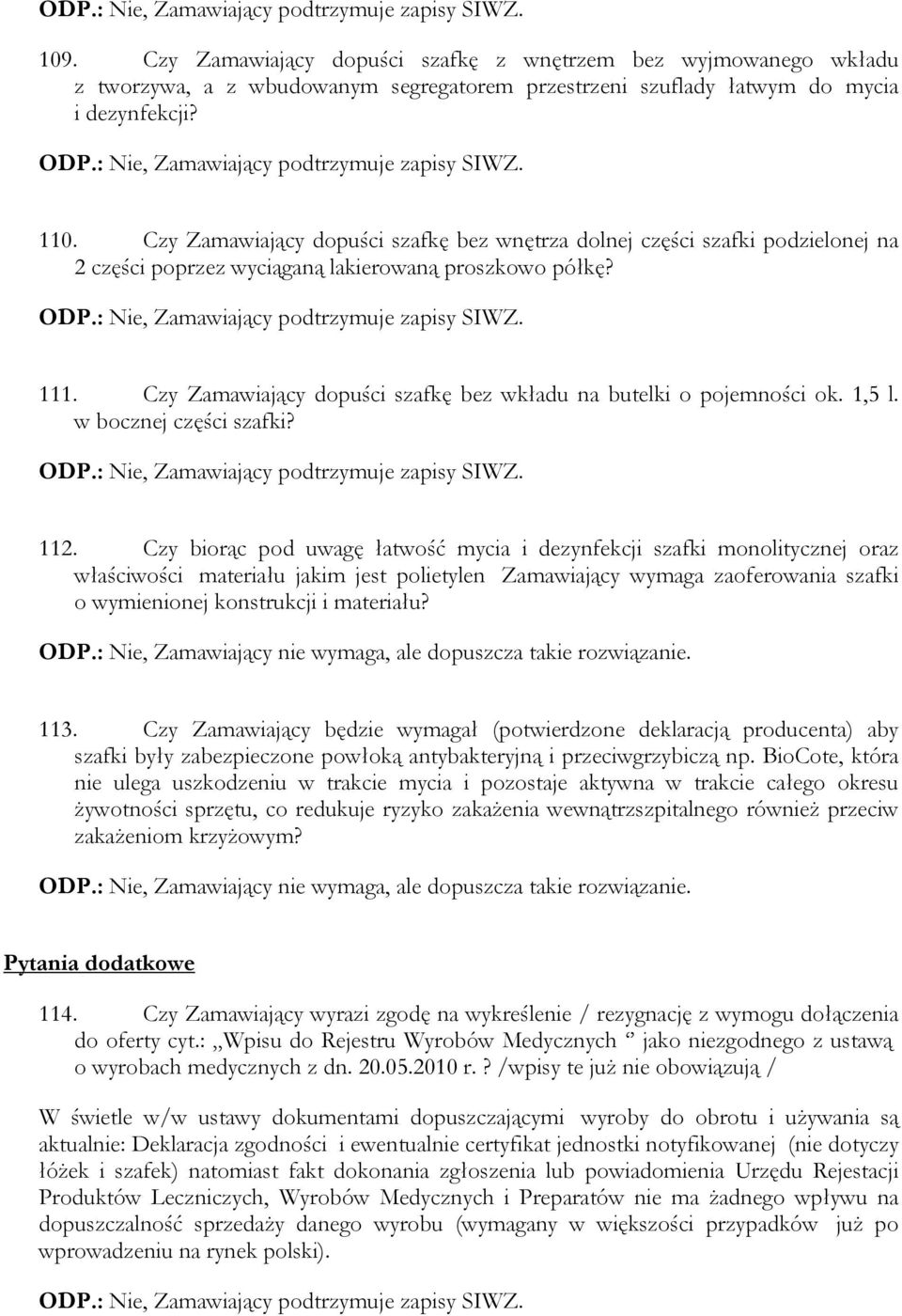 Czy Zamawiający dopuści szafkę bez wkładu na butelki o pojemności ok. 1,5 l. w bocznej części szafki? 112.