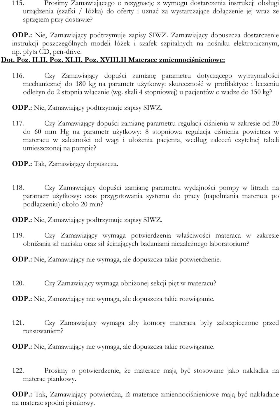 Czy Zamawiający dopuści zamianę parametru dotyczącego wytrzymałości mechanicznej do 180 kg na parametr użytkowy: skuteczność w profilaktyce i leczeniu odleżyn do 2 stopnia włącznie (wg.