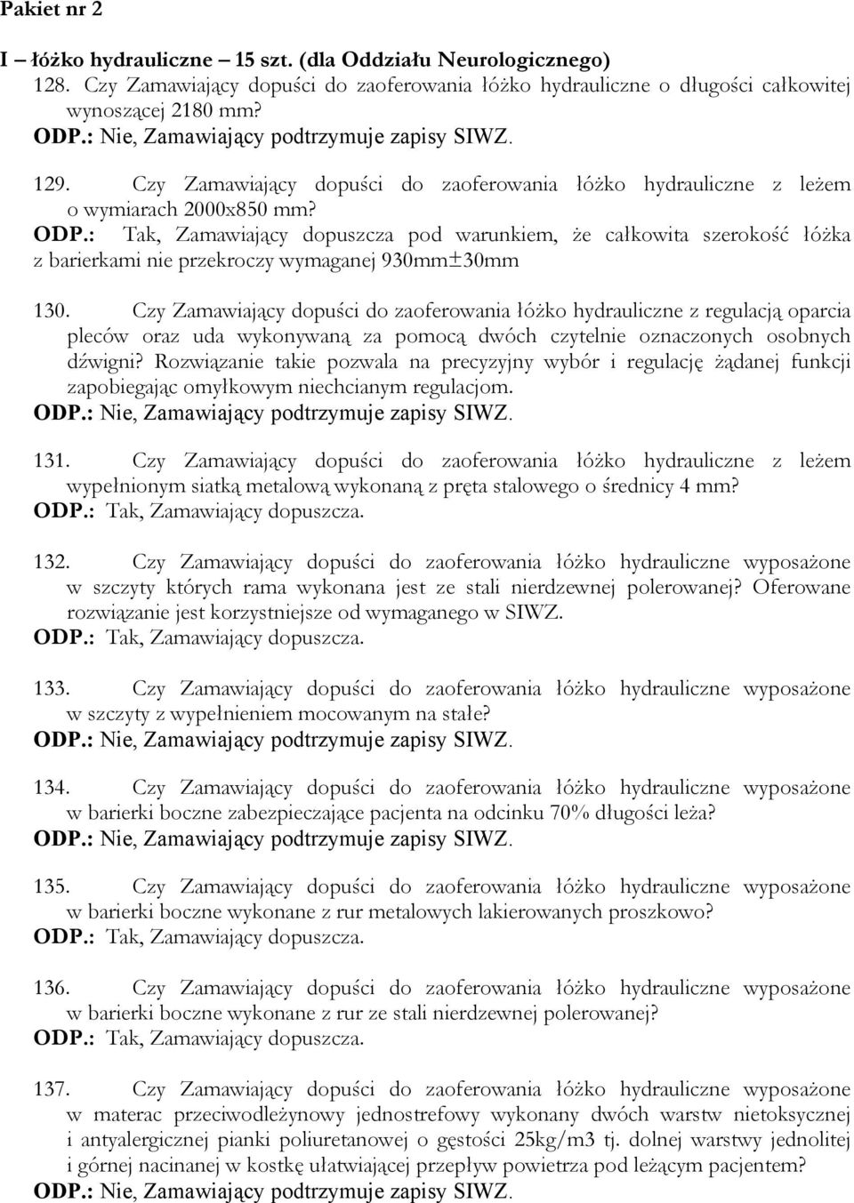 : Tak, Zamawiający dopuszcza pod warunkiem, że całkowita szerokość łóżka z barierkami nie przekroczy wymaganej 930mm±30mm 130.