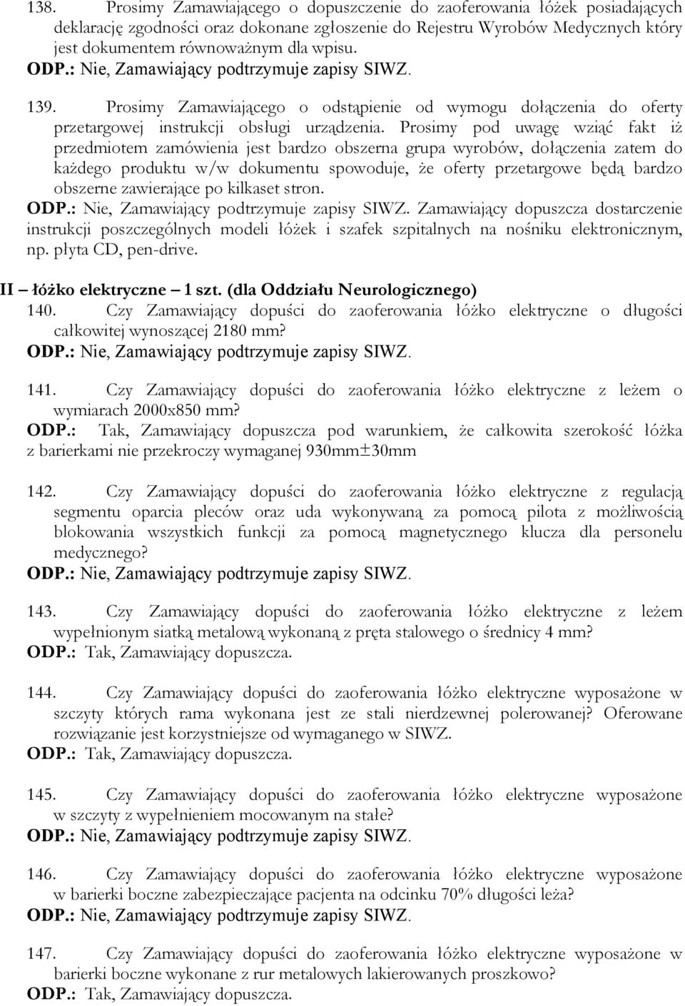 Czy Zamawiający dopuści do zaoferowania łóżko elektryczne o długości całkowitej wynoszącej 2180 mm? 141. Czy Zamawiający dopuści do zaoferowania łóżko elektryczne z leżem o wymiarach 2000x850 mm? ODP.