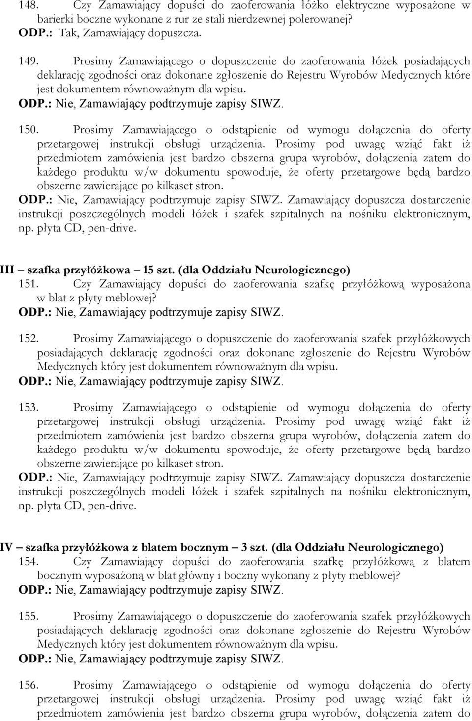 Prosimy Zamawiającego o odstąpienie od wymogu dołączenia do oferty Zamawiający dopuszcza dostarczenie III szafka przyłóżkowa 15 szt. (dla Oddziału Neurologicznego) 151.