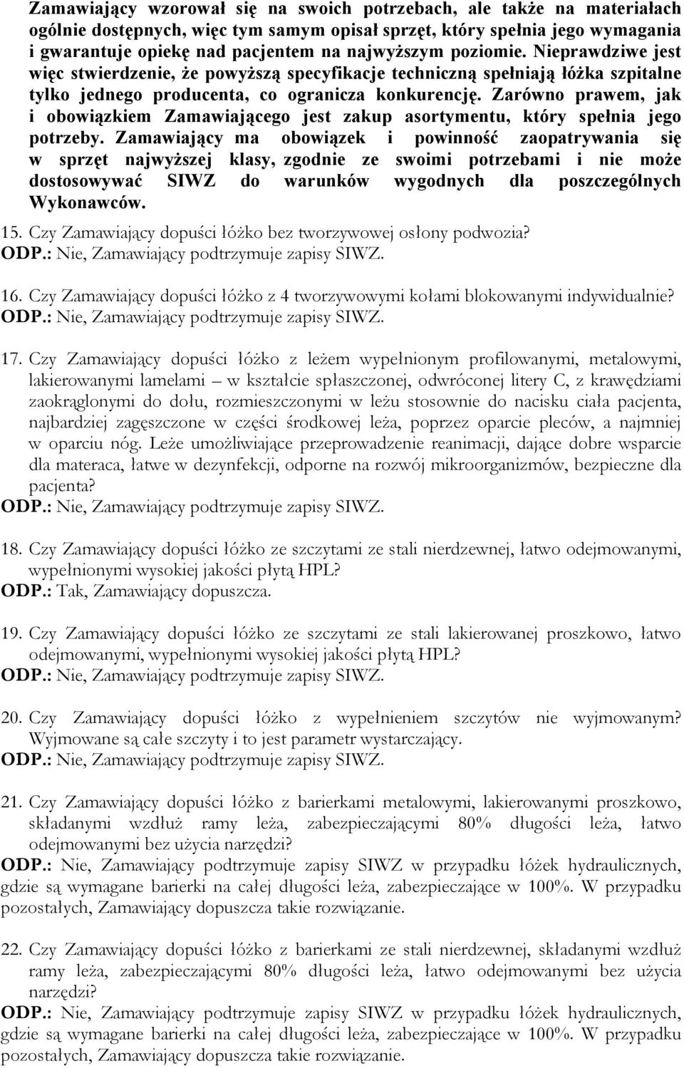 Zarówno prawem, jak i obowiązkiem Zamawiającego jest zakup asortymentu, który spełnia jego potrzeby.