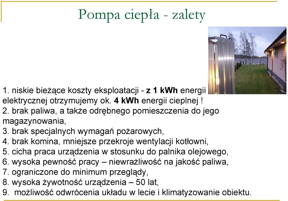 brak komina, mniejsze przekroje wentylacji kotłowni, 5. cicha praca urządzenia w stosunku do palnika olejowego, 6.