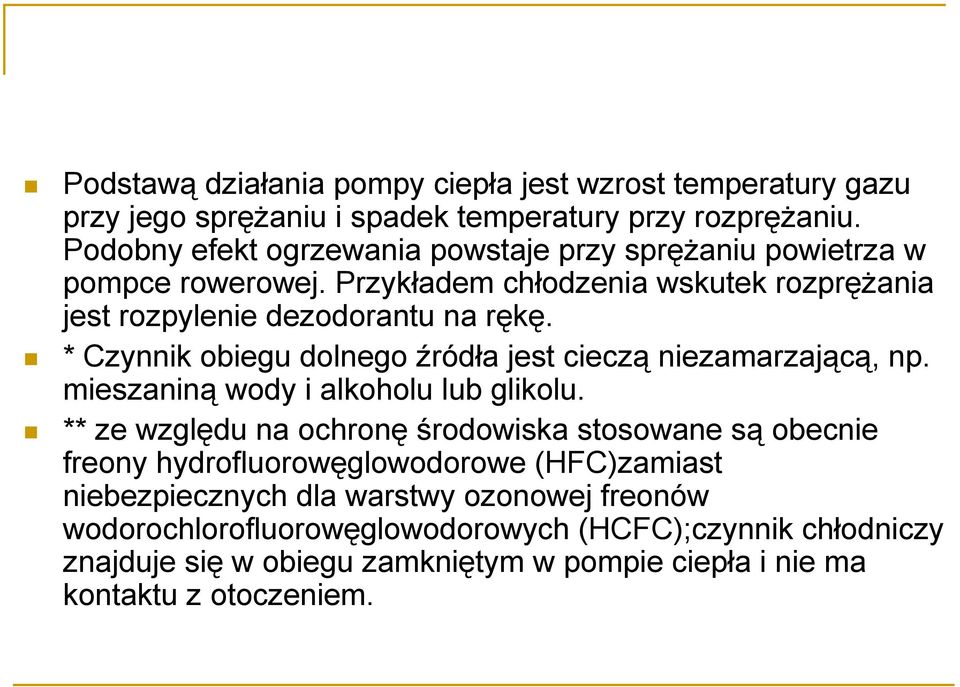 * Czynnik obiegu dolnego źródła jest cieczą niezamarzającą, np. mieszaniną wody i alkoholu lub glikolu.