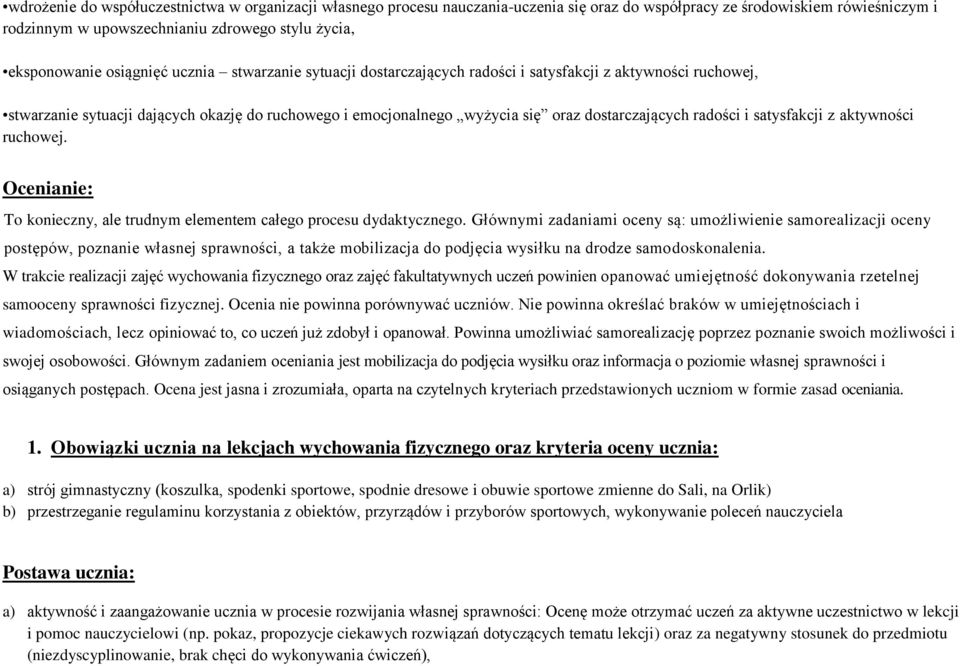 radości i satysfakcji z aktywności ruchowej. Ocenianie: To konieczny, ale trudnym elementem całego procesu dydaktycznego.