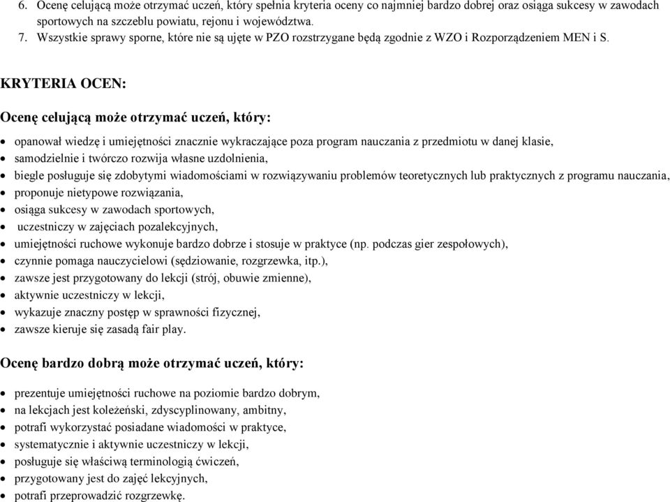 KRYTERIA OCEN: Ocenę celującą może otrzymać uczeń, który: opanował wiedzę i umiejętności znacznie wykraczające poza program nauczania z przedmiotu w danej klasie, samodzielnie i twórczo rozwija