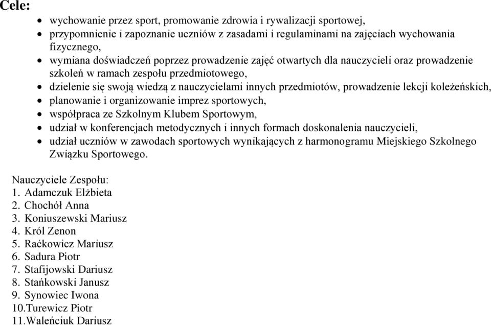 planowanie i organizowanie imprez sportowych, współpraca ze Szkolnym Klubem Sportowym, udział w konferencjach metodycznych i innych formach doskonalenia nauczycieli, udział uczniów w zawodach