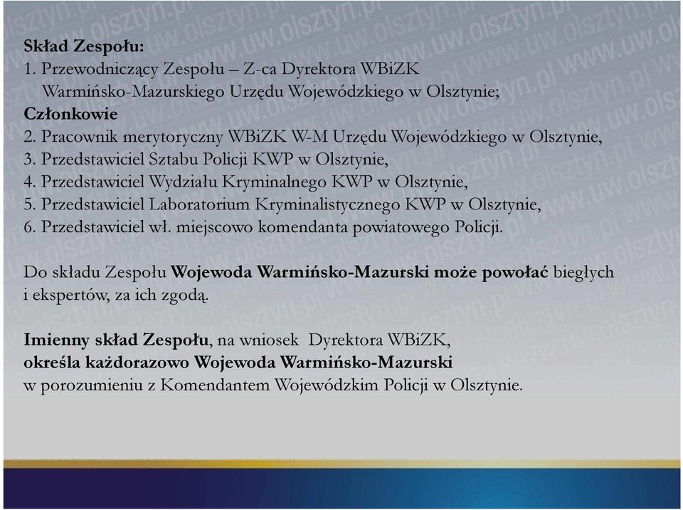 Przedstawiciel Wydziału Kryminalnego KWP w Olsztynie, 5. Przedstawiciel Laboratorium Kryminalistycznego KWP w Olsztynie, 6. Przedstawiciel wł.