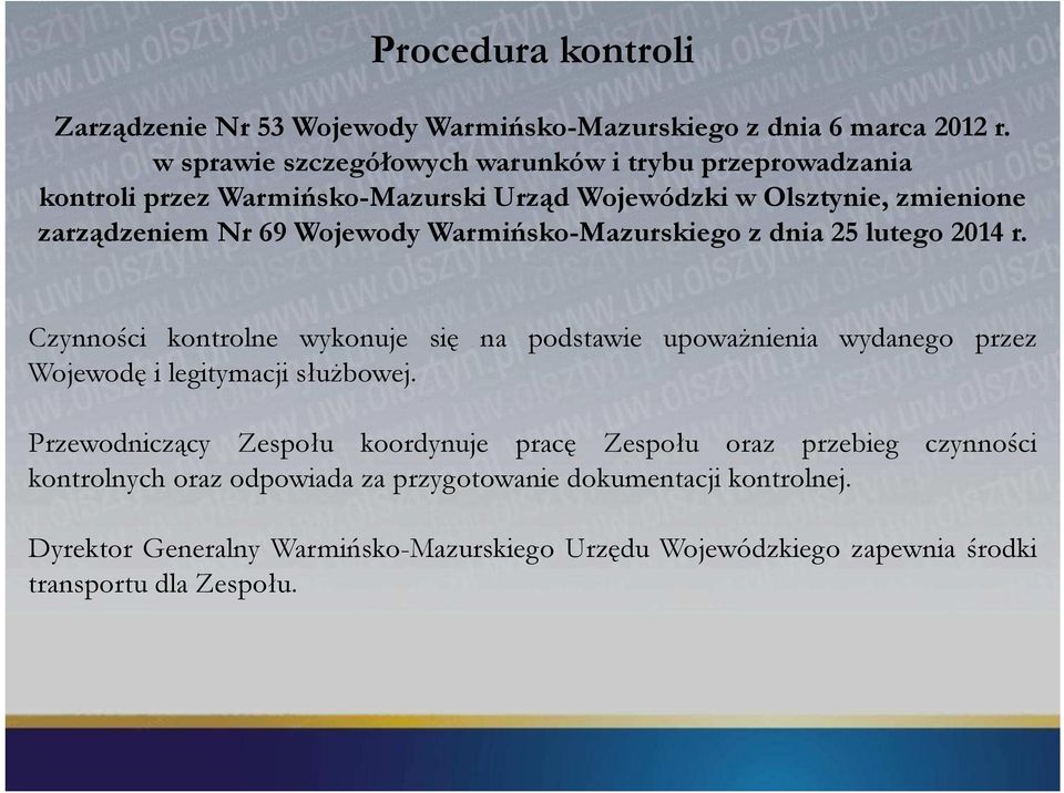 Warmińsko-Mazurskiego z dnia 25 lutego 2014 r. Czynności kontrolne wykonuje się na podstawie upoważnienia wydanego przez Wojewodę i legitymacji służbowej.