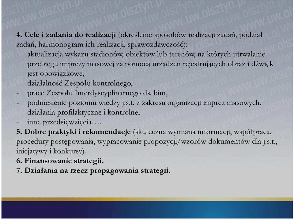 bim, - podniesienie poziomu wiedzy j.s.t. z zakresu organizacji imprez masowych, - działania profilaktyczne i kontrolne, - inne przedsięwzięcia. 5.