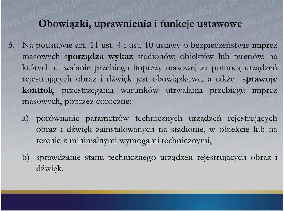 rejestrujących obraz i dźwięk jest obowiązkowe, a także sprawuje kontrolę przestrzegania warunków utrwalania przebiegu imprez masowych, poprzez coroczne: a)