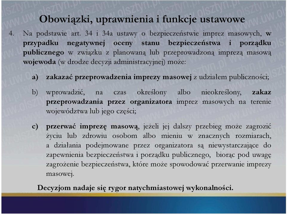 decyzji administracyjnej) może: a) zakazać przeprowadzenia imprezy masowej z udziałem publiczności; b) wprowadzić, na czas określony albo nieokreślony, zakaz przeprowadzania przez organizatora imprez