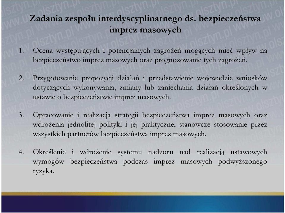 Przygotowanie propozycji działań i przedstawienie wojewodzie wniosków dotyczących wykonywania, zmiany lub zaniechania działań określonych w ustawie o bezpieczeństwie imprez masowych.