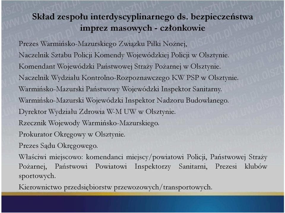 Warmińsko-Mazurski Wojewódzki Inspektor Nadzoru Budowlanego. Dyrektor Wydziału Zdrowia W-M UW w Olsztynie. Rzecznik Wojewody Warmińsko-Mazurskiego. Prokurator Okręgowy w Olsztynie.