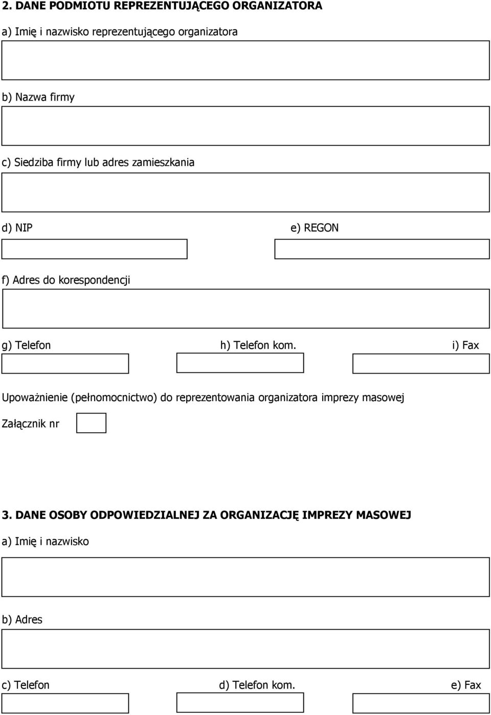 Telefon kom. i) Fax UpowaŜnienie (pełnomocnictwo) do reprezentowania organizatora imprezy masowej 3.