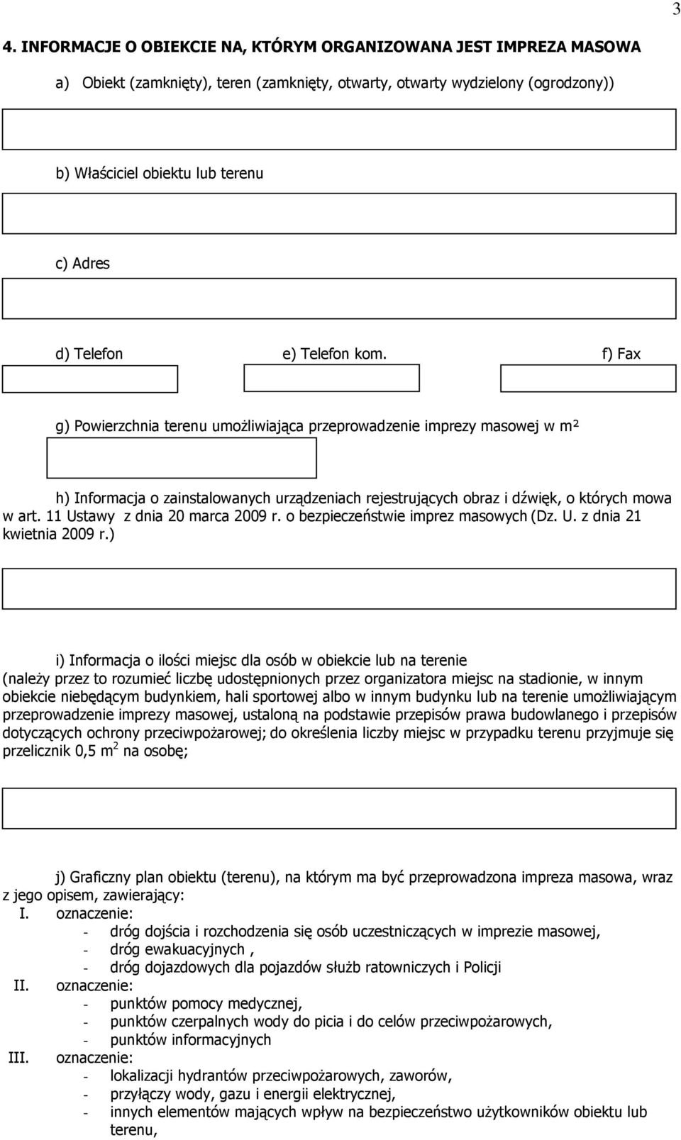 f) Fax g) Powierzchnia terenu umoŝliwiająca przeprowadzenie imprezy masowej w m² h) Informacja o zainstalowanych urządzeniach rejestrujących obraz i dźwięk, o których mowa w art.