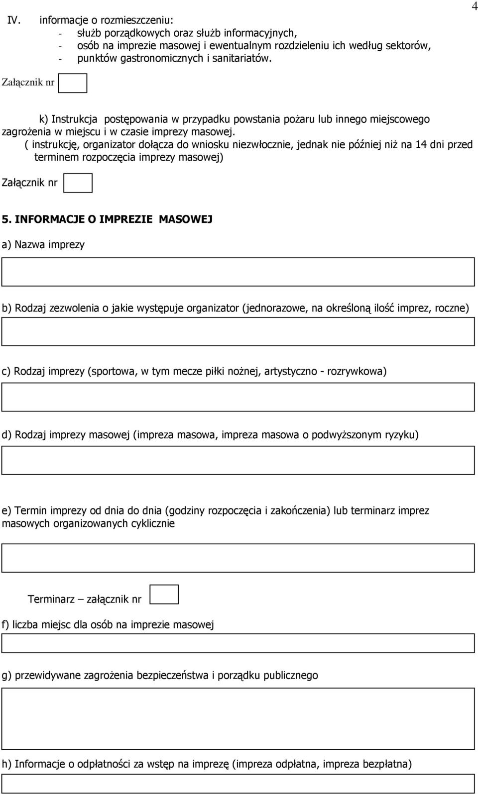 ( instrukcję, organizator dołącza do wniosku niezwłocznie, jednak nie później niŝ na 14 dni przed terminem rozpoczęcia imprezy masowej) 5.