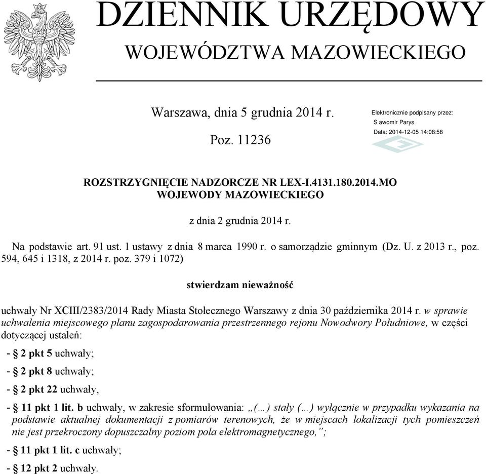 594, 645 i 1318, z 2014 r. poz. 379 i 1072) stwierdzam nieważność uchwały Nr XCIII/2383/2014 Rady Miasta Stołecznego Warszawy z dnia 30 października 2014 r.