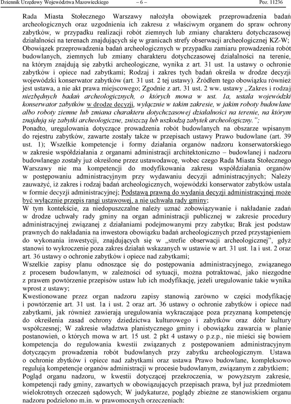 robót ziemnych lub zmiany charakteru dotychczasowej działalności na terenach znajdujących się w granicach strefy obserwacji archeologicznej KZ-W; Obowiązek przeprowadzenia badań archeologicznych w