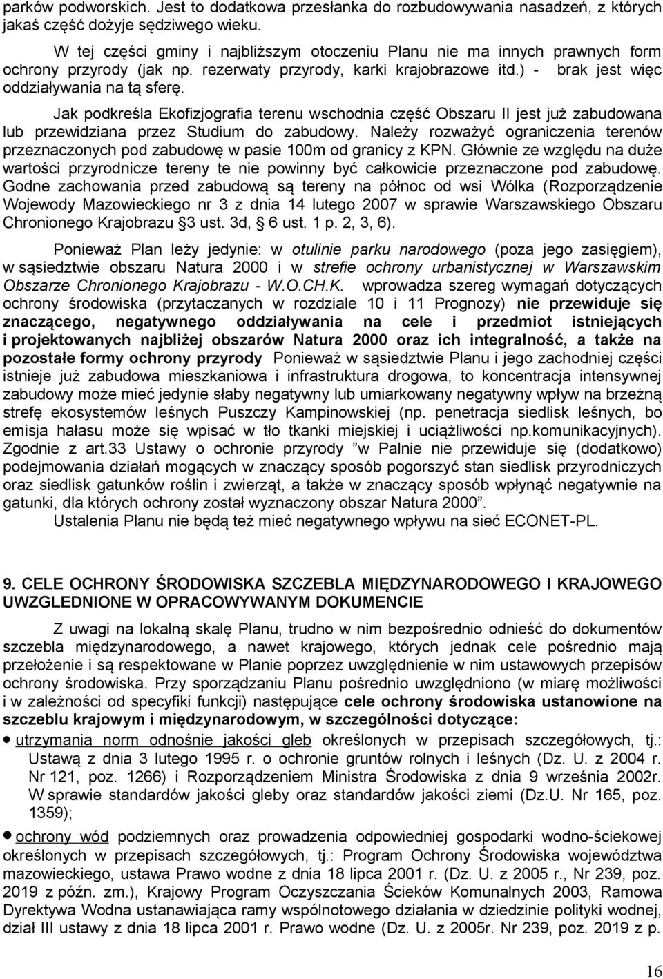 Jak podkreśla Ekofizjografia terenu wschodnia część Obszaru II jest już zabudowana lub przewidziana przez Studium do zabudowy.