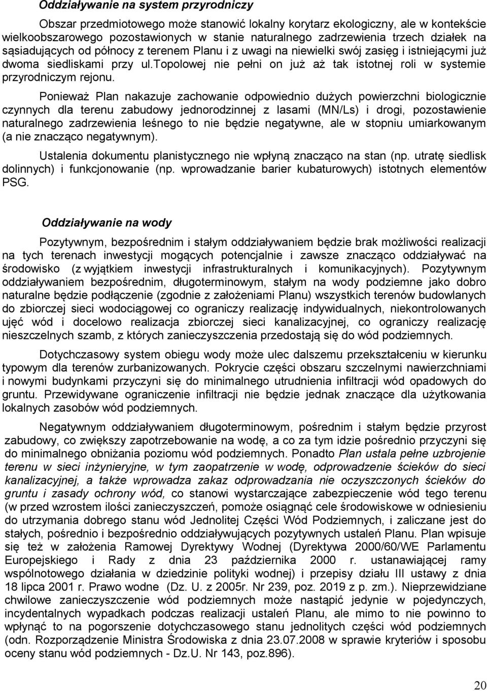 topolowej nie pełni on już aż tak istotnej roli w systemie przyrodniczym rejonu.
