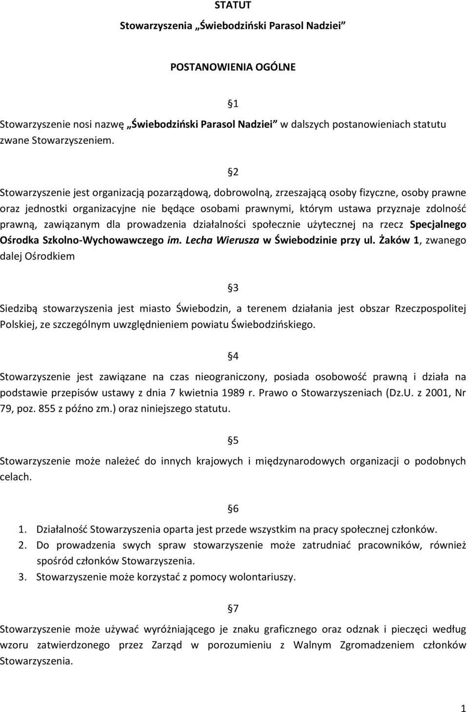 prawną, zawiązanym dla prowadzenia działalności społecznie użytecznej na rzecz Specjalnego Ośrodka Szkolno-Wychowawczego im. Lecha Wierusza w Świebodzinie przy ul.