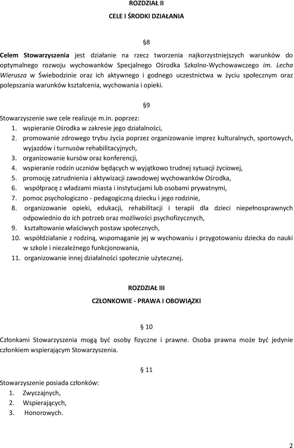 wspieranie Ośrodka w zakresie jego działalności, 2. promowanie zdrowego trybu życia poprzez organizowanie imprez kulturalnych, sportowych, wyjazdów i turnusów rehabilitacyjnych, 3.