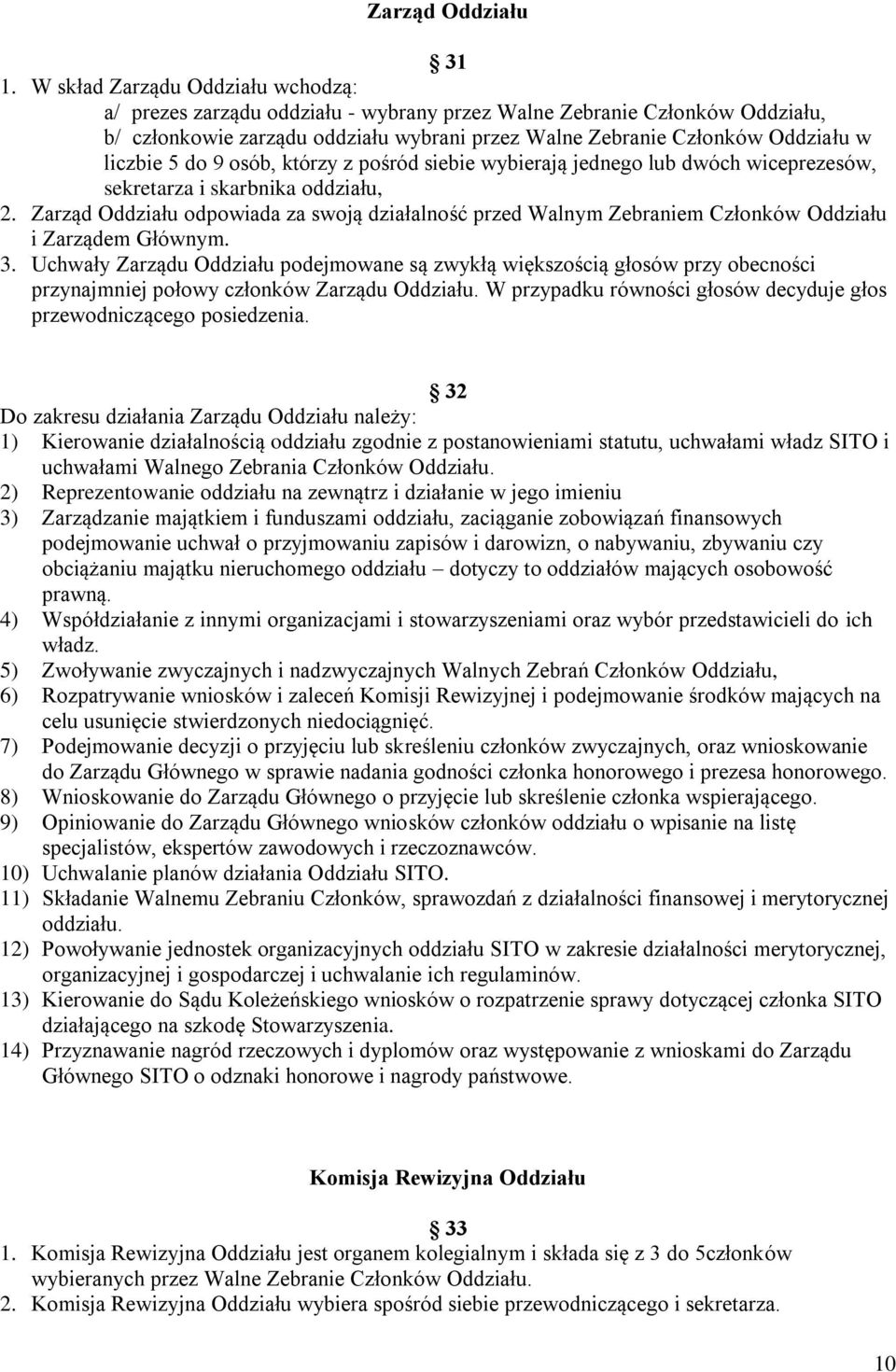 5 do 9 osób, którzy z pośród siebie wybierają jednego lub dwóch wiceprezesów, sekretarza i skarbnika oddziału, 2.