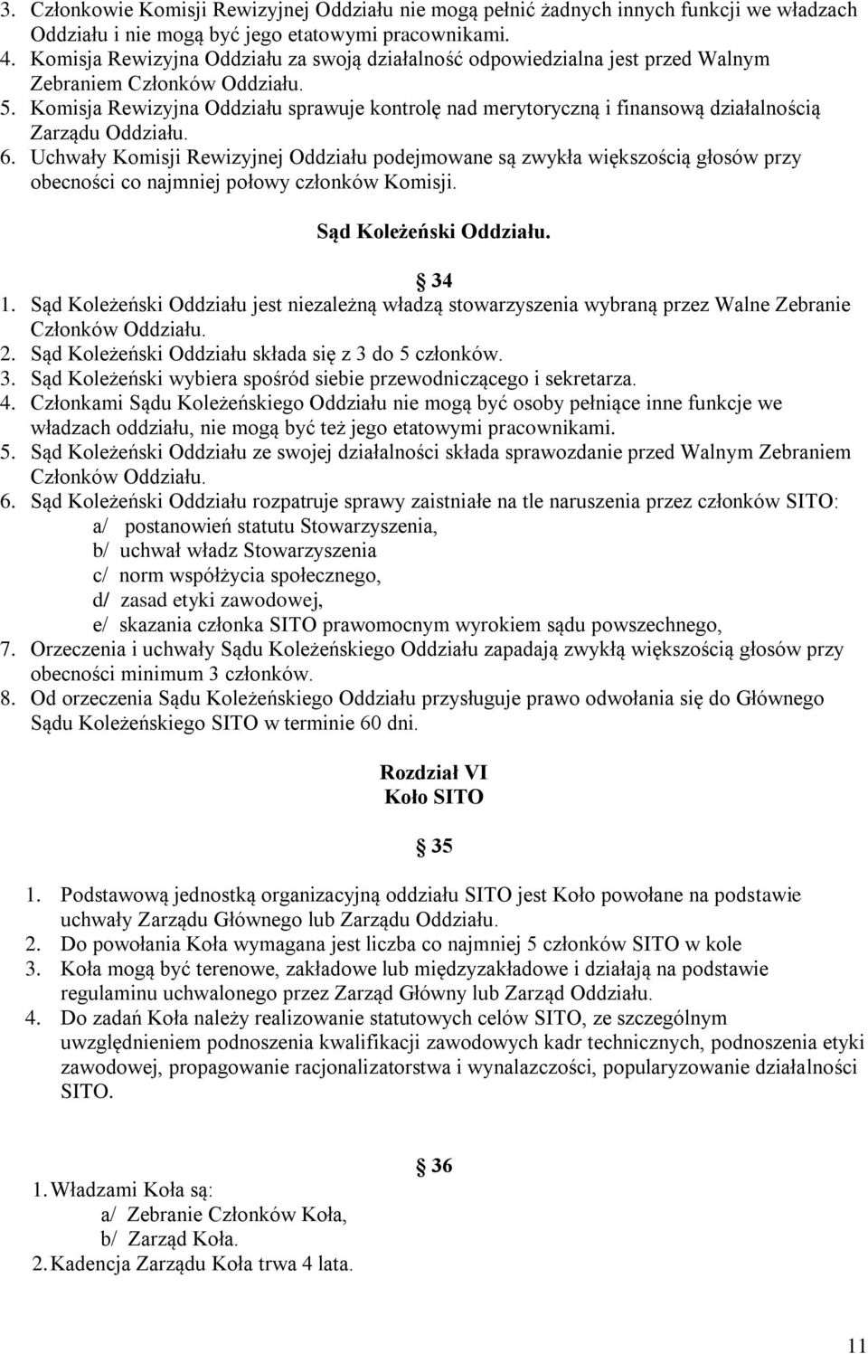 Komisja Rewizyjna Oddziału sprawuje kontrolę nad merytoryczną i finansową działalnością Zarządu Oddziału. 6.