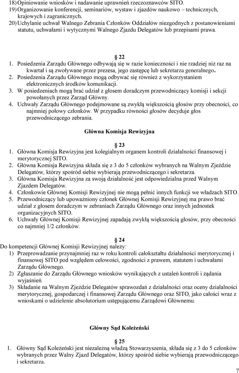 Posiedzenia Zarządu Głównego odbywają się w razie konieczności i nie rzadziej niż raz na kwartał i są zwoływane przez prezesa, jego zastępcę lub sekretarza generalnego. 2.