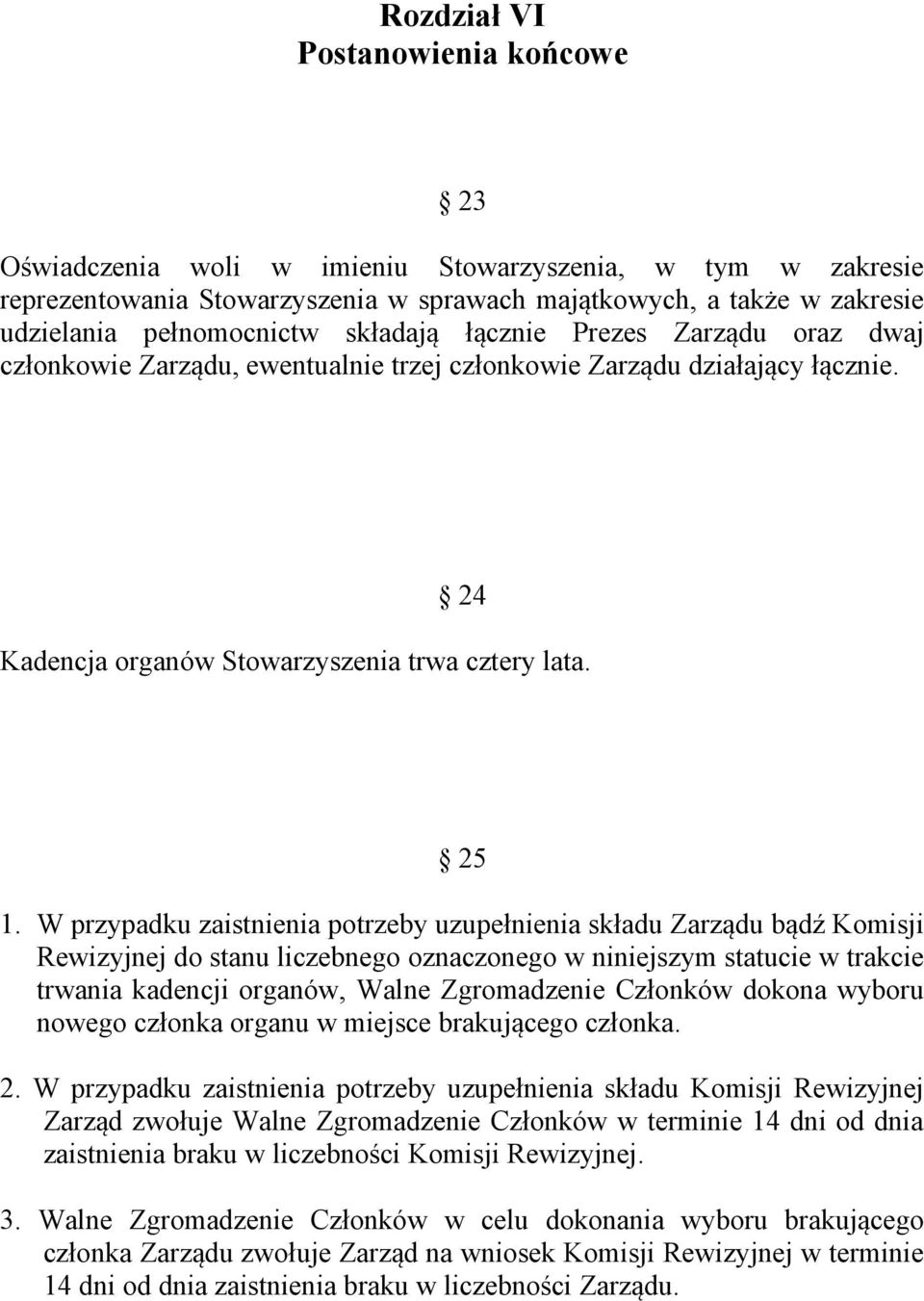 W przypadku zaistnienia potrzeby uzupełnienia składu Zarządu bądź Komisji Rewizyjnej do stanu liczebnego oznaczonego w niniejszym statucie w trakcie trwania kadencji organów, Walne Zgromadzenie