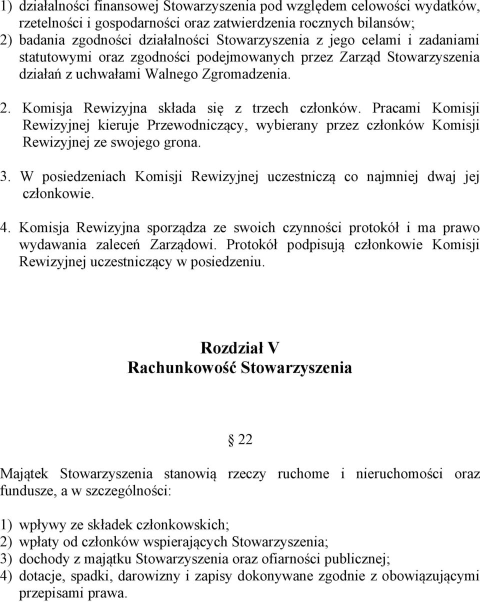 Pracami Komisji Rewizyjnej kieruje Przewodniczący, wybierany przez członków Komisji Rewizyjnej ze swojego grona. 3. W posiedzeniach Komisji Rewizyjnej uczestniczą co najmniej dwaj jej członkowie. 4.