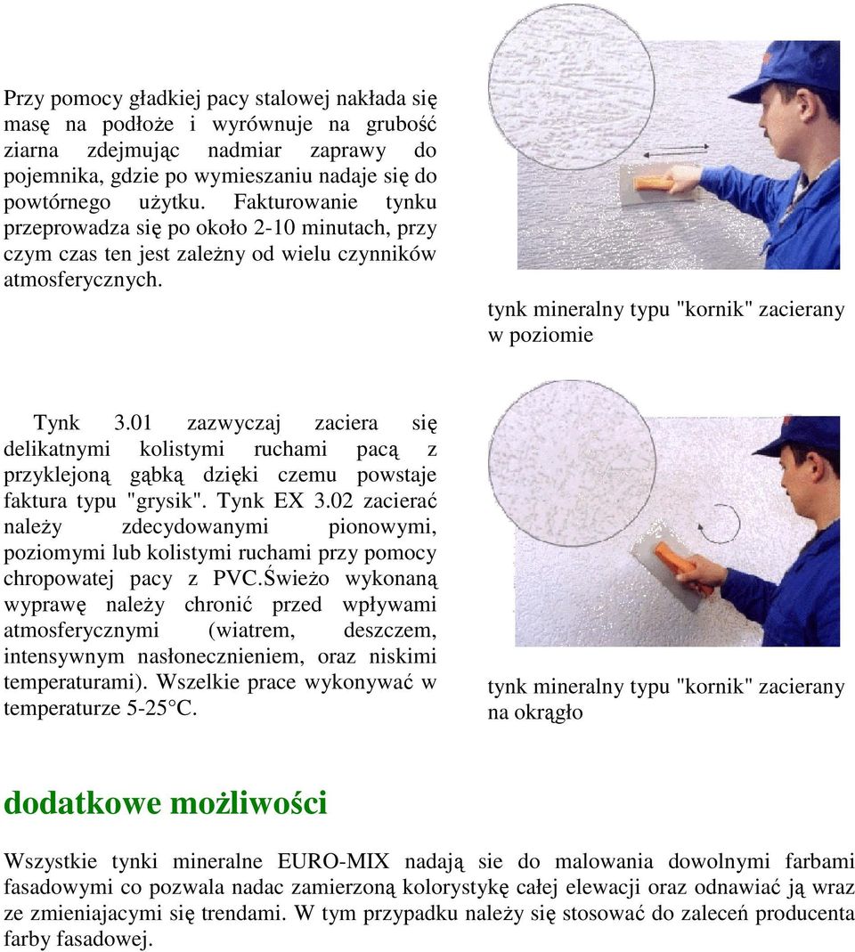 01 zazwyczaj zaciera się delikatnymi kolistymi ruchami pacą z przyklejoną gąbką dzięki czemu powstaje faktura typu "grysik". Tynk EX 3.