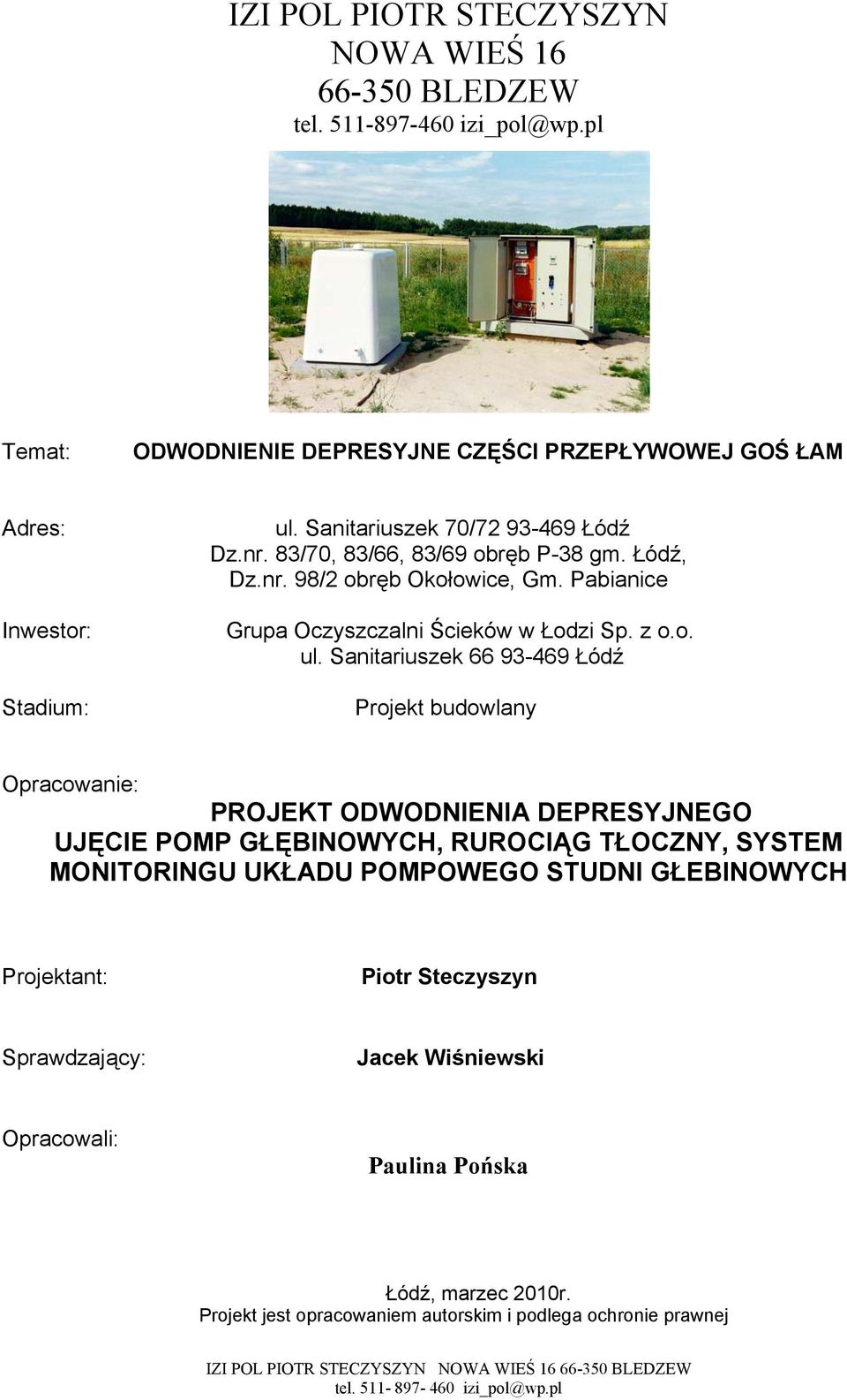 Sanitariuszek 66 93-469 Łódź Projekt budowlany Opracowanie: PROJEKT ODWODNIENIA DEPRESYJNEGO UJĘCIE POMP GŁĘBINOWYCH, RUROCIĄG TŁOCZNY, SYSTEM MONITORINGU UKŁADU POMPOWEGO STUDNI GŁEBINOWYCH