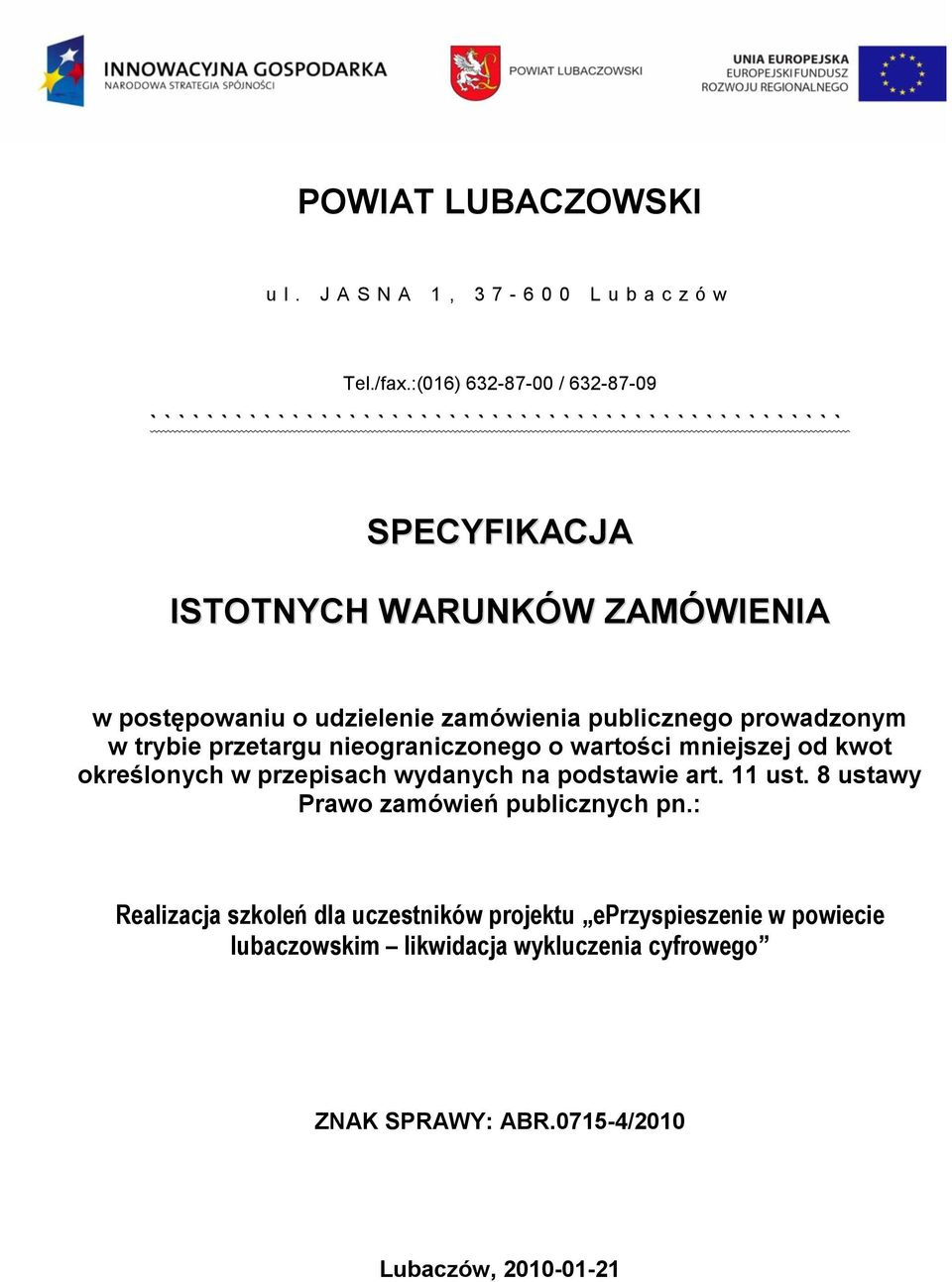 ZAMÓWIENIA w postępowaniu o udzielenie zamówienia publicznego prowadzonym w trybie przetargu nieograniczonego o wartości mniejszej od kwot określonych w