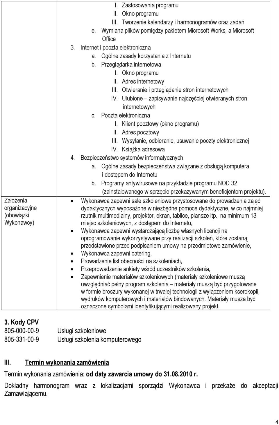 Adres internetowy III. Otwieranie i przeglądanie stron internetowych IV. Ulubione zapisywanie najczęściej otwieranych stron internetowych c. Poczta elektroniczna I. Klient pocztowy (okno programu) II.