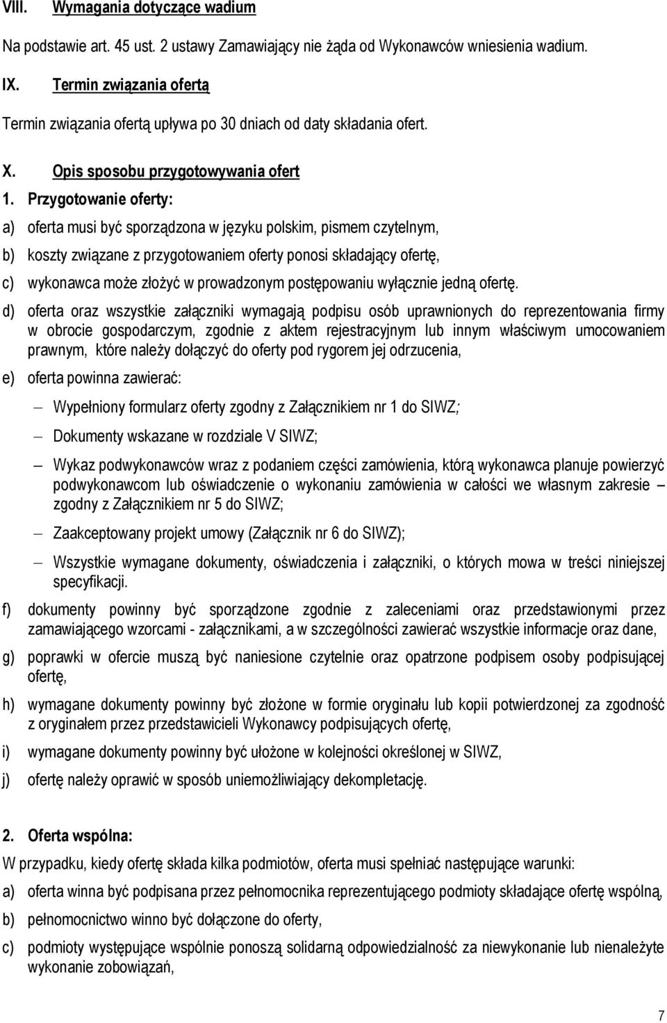 Przygotowanie oferty: a) oferta musi być sporządzona w języku polskim, pismem czytelnym, b) koszty związane z przygotowaniem oferty ponosi składający ofertę, c) wykonawca może złożyć w prowadzonym