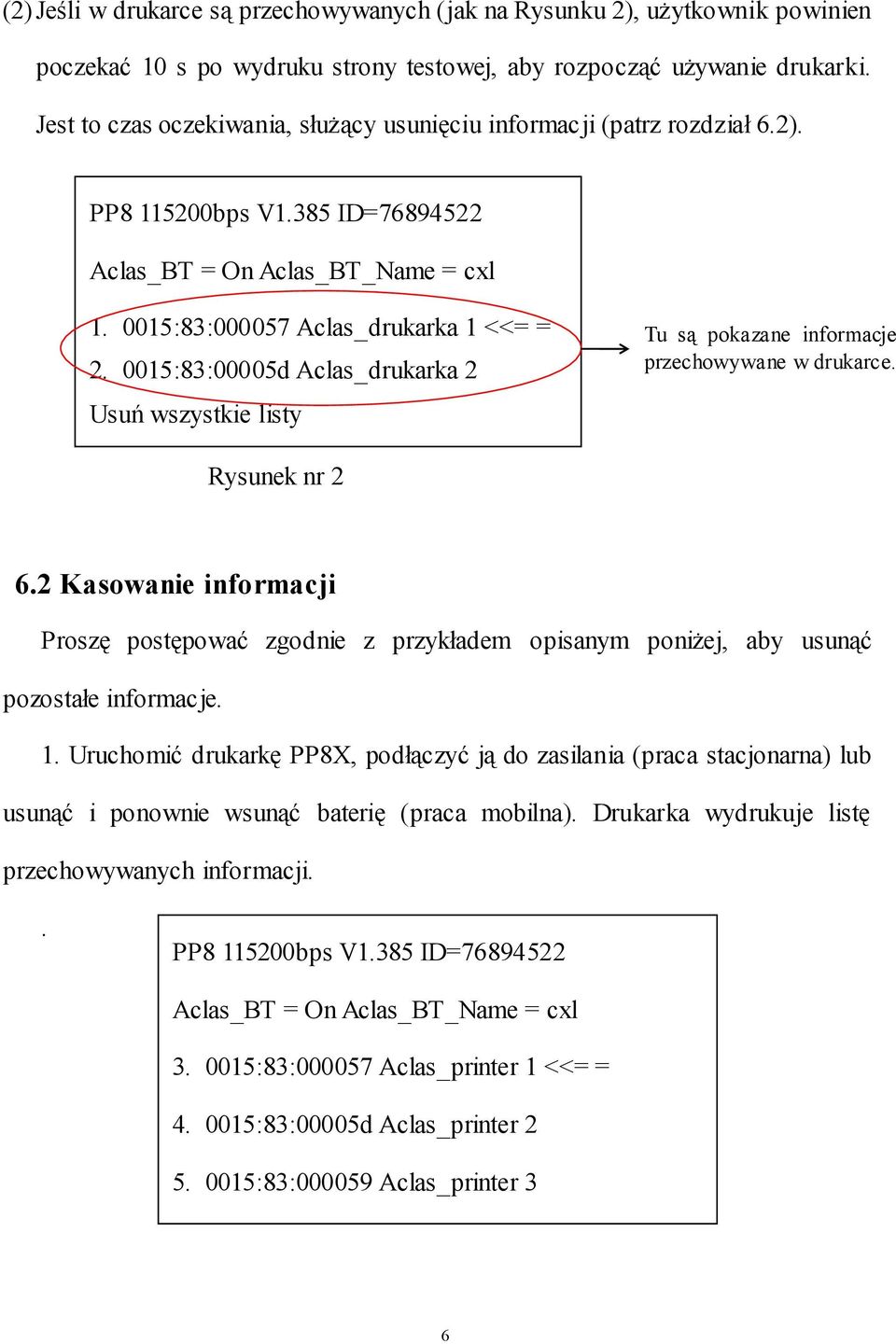 0015:83:00005d Aclas_drukarka 2 Usuń wszystkie listy Tu są pokazane informacje przechowywane w drukarce. Rysunek nr 2 6.