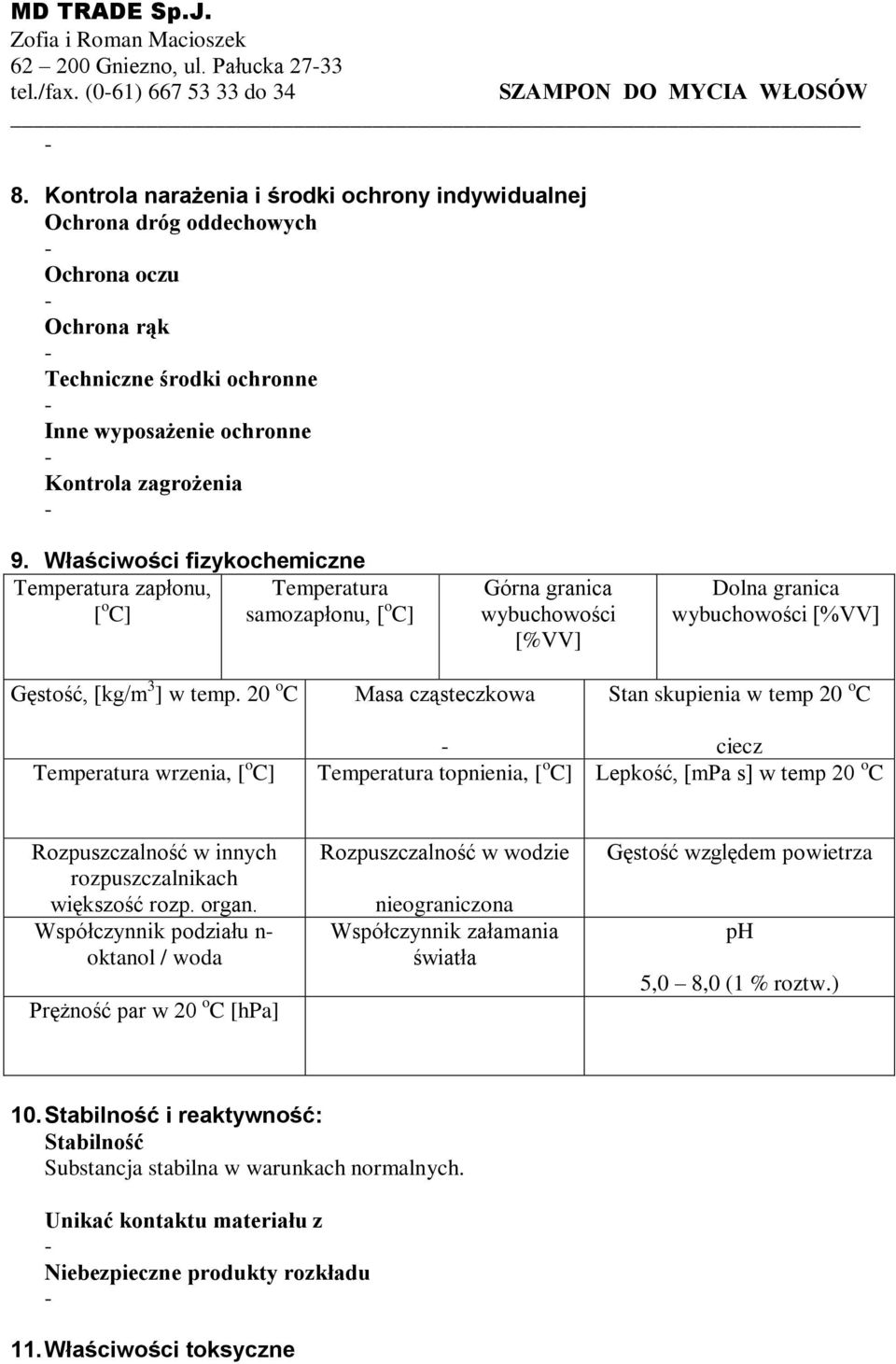 Właściwości fizykochemiczne Temperatura zapłonu, Temperatura [ o C] samozapłonu, [ o C] Górna granica wybuchowości [%VV] Dolna granica wybuchowości [%VV] Gęstość, [kg/m 3 ] w temp.