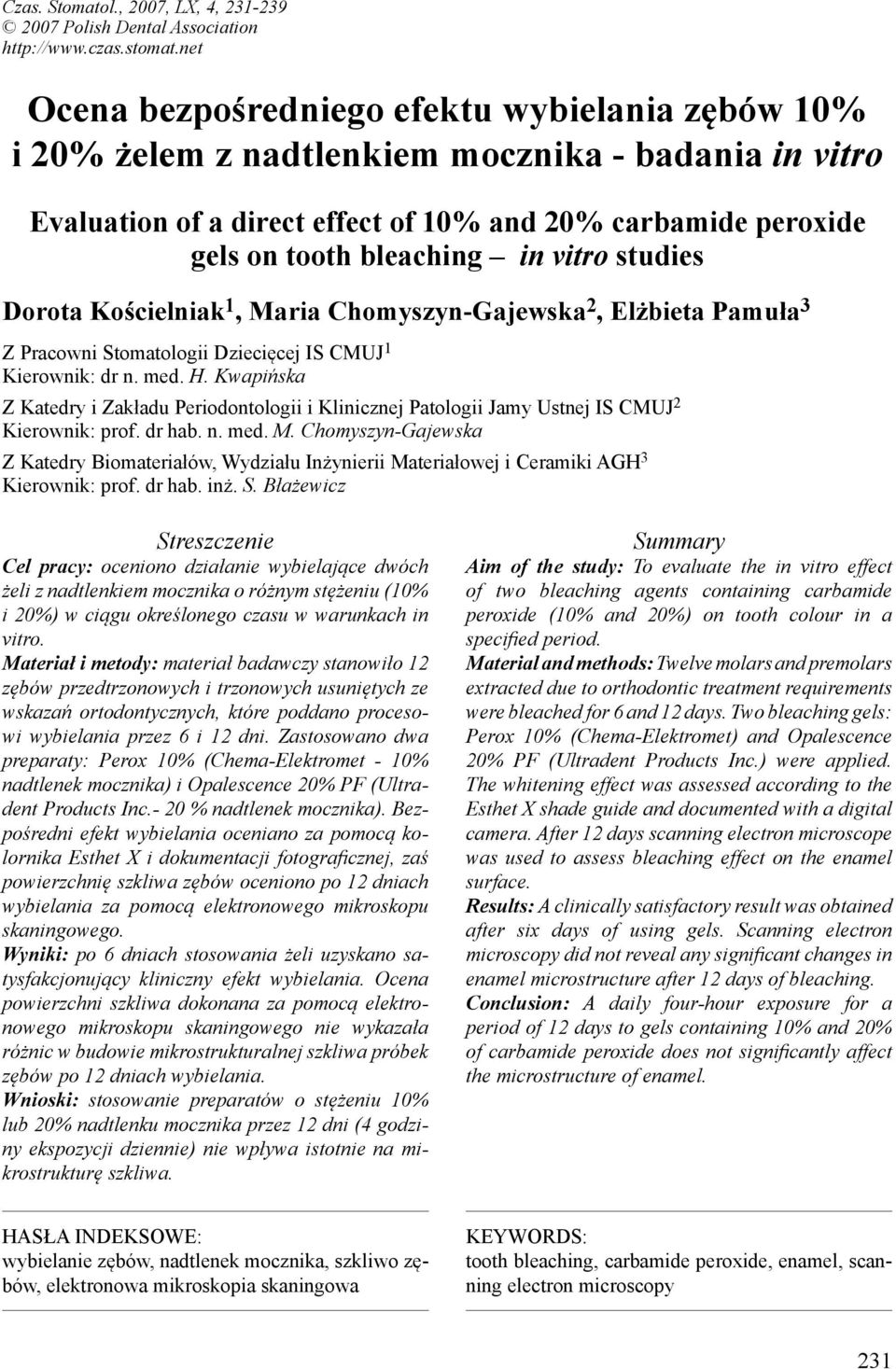 vitro studies Dorota Kościelniak 1, Maria Chomyszyn-Gajewska, Elżbieta Pamuła Z Pracowni Stomatologii Dziecięcej IS CMUJ 1 Kierownik: dr n. med. H.