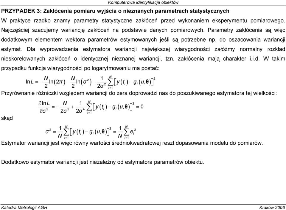 do oszacowana warancj estymat. Dla wyprowadzena estymatora warancj najwększej warygodnośc załóżmy normalny rozkład neskorelowanych zakłóceń o dentycznej neznanej warancj, tzn.