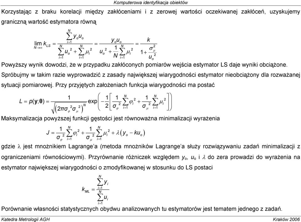 σ µ uo Spróbujmy w takm raze wyprowadzć z zasady najwększej warygodnośc estymator neobcążony dla rozważanej sytuacj pomarowej.