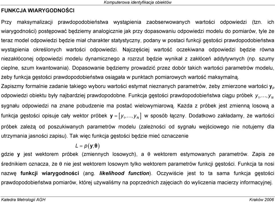 prawdopodobeństwa wystąpena określonych wartośc odpowedz. ajczęścej wartość oczekwana odpowedz będze równa nezakłóconej odpowedz modelu dynamcznego a rozrzut będze wynkał z zakłóceń addytywnych (np.