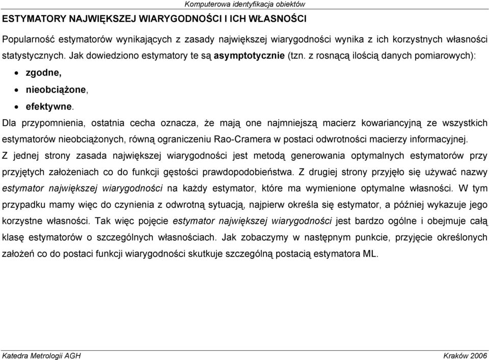 Dla przypomnena, ostatna cecha oznacza, że mają one najmnejszą macerz kowarancyjną ze wszystkch estymatorów neobcążonych, równą ogranczenu Rao-Cramera w postac odwrotnośc macerzy nformacyjnej.