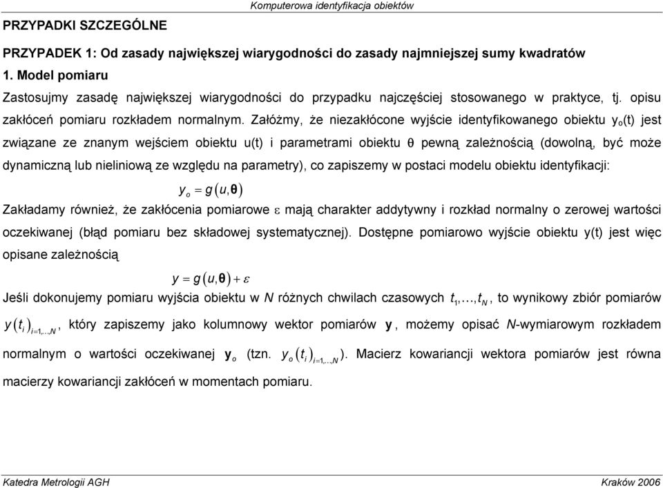 Załóżmy, że nezakłócone wyjśce dentyfkowanego obektu y o (t) jest zwązane ze znanym wejścem obektu u(t) parametram obektu θ pewną zależnoścą (dowolną, być może dynamczną lub nelnową ze względu na