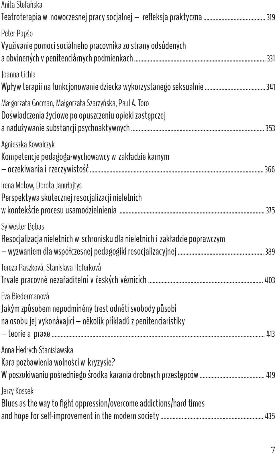 .. 331 Joanna Cichla Wpływ terapii na funkcjonowanie dziecka wykorzystanego seksualnie... 341 Małgorzata Gocman, Małgorzata Szarzyńska, Paul A.