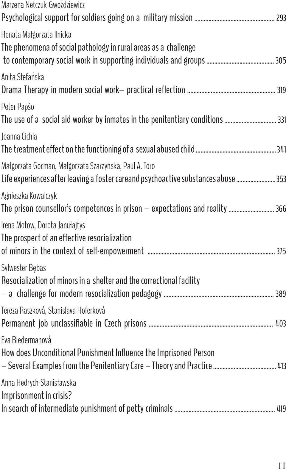 .. 305 Anita Stefańska Drama Therapy in modern social work practical reflection... 319 Peter Papšo The use of a social aid worker by inmates in the penitentiary conditions.