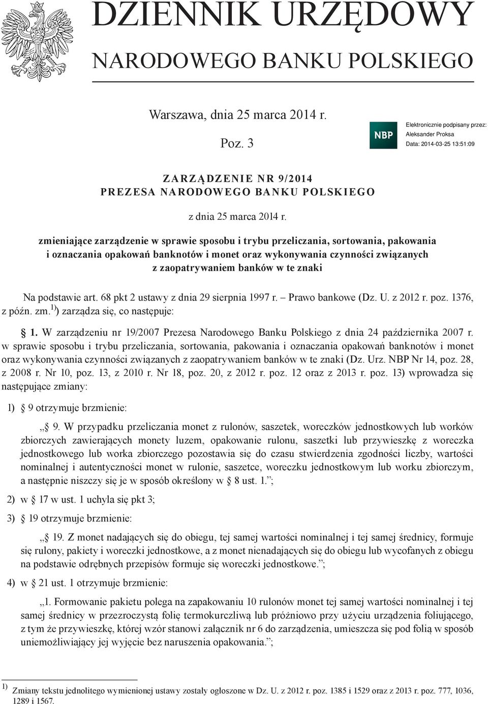 podstawie art. 68 pkt 2 ustawy z dnia 29 sierpnia 1997 r. Prawo bankowe (Dz. U. z 2012 r. poz. 1376, z późn. zm. 1) ) zarządza się, co następuje: 1.